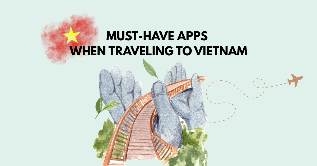 Must-Have Apps for Traveling in Vietnam: A Complete Tourist Guide